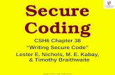 1 Copyright © 2014 M. E. Kabay. All rights reserved. Secure Coding CSH6 Chapter 38 “Writing Secure Code” Lester E. Nichols, M. E. Kabay, & Timothy Braithwaite.