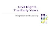 Civil Rights, The Early Years Integration and Equality.