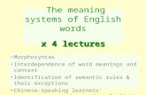 X 4 lectures The meaning systems of English words x 4 lectures Morphosyntax Interdependence of word meanings and context Identification of semantic rules.