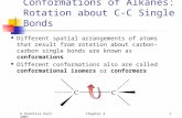 © Prentice Hall 2001Chapter 21 Conformations of Alkanes: Rotation about C-C Single Bonds Different spatial arrangements of atoms that result from rotation.