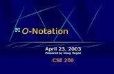 O -Notation April 23, 2003 Prepared by Doug Hogan CSE 260.