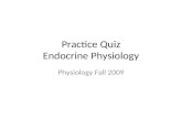 Practice Quiz Endocrine Physiology Physiology Fall 2009.