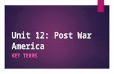 Unit 12: Post War America KEY TERMS. Baby Boom  A marked increase in the birthrate after WWII. On average, a baby was born every 10 seconds.