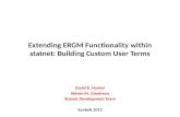Extending ERGM Functionality within statnet: Building Custom User Terms David R. Hunter Steven M. Goodreau Statnet Development Team Sunbelt 2013.
