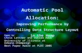 Automatic Pool Allocation: Improving Performance by Controlling Data Structure Layout in the Heap Paper by: Chris Lattner and Vikram Adve University of.