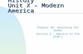 Exploring American History Unit X – Modern America Chapter 30– Searching for Order Section 2 – America in the 1970’s.