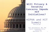 1 Copyright © 2007 by Braithwaite Consulting Will Privacy & Security Concerns Impede HIT Initiatives? HIPAA and HIT Summit March 28, 2007 Bill Braithwaite,