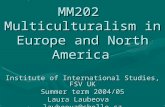 MM202 Multiculturalism in Europe and North America Institute of International Studies, FSV UK Summer term 2004/05 Laura Laubeova laubeova@chello.cz.