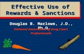 Douglas B. Marlowe, J.D., Ph.D. National Association of Drug Court Professionals Effective Use of Rewards & Sanctions.