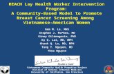REACH Lay Health Worker Intervention Program: A Community-Based Model to Promote Breast Cancer Screening Among Vietnamese-American Women Gem M. Le, MHS.
