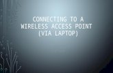 CONNECTING TO A WIRELESS ACCESS POINT (VIA LAPTOP) BY: JOSON ABRAHAM LTEC 4550.