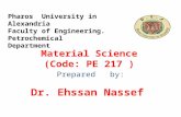 Material Science (Code: PE 217 ) Prepared by: Dr. Ehssan Nassef Pharos University in Alexandria Faculty of Engineering. Petrochemical Department.