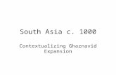 South Asia c. 1000 Contextualizing Ghaznavid Expansion.