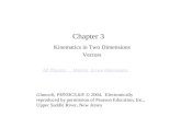 Chapter 3 Kinematics in Two Dimensions Vectors Giancoli, PHYSICS,6/E © 2004. Electronically reproduced by permission of Pearson Education, Inc., Upper.