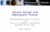 System Design and Deployment Status PDS Management Council Face-to-Face UCLA, Los Angeles, California November 28-29, 2012 Sean Hardman.