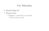For Monday Read chapter 8 Homework: –Chapter 7, exercises 1, 8, and 9 May be done in pairs.