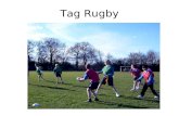 Tag Rugby. The Aim of the Game Tag rugby is a version of the full game of rugby played by children in primary schools. Because you are not allowed to.
