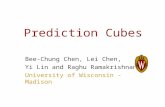 Prediction Cubes Bee-Chung Chen, Lei Chen, Yi Lin and Raghu Ramakrishnan University of Wisconsin - Madison.