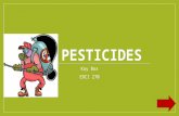 PESTICIDES Kay Box EDCI 270. WHY IS THIS IMPORTANT TO YOU??? Through this power point you will learn a lot about how pesticides are used and how they.