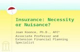 Insurance: Necessity or Nuisance? Joan Koonce, Ph.D., AFC ® Associate Professor and Extension Financial Planning Specialist.