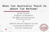 What Can Australia Teach Us about Tax Reform? by Jon Forman Professor in Residence IRS Office of Chief Counsel (Room 3501; 622-7639) & Alfred P. Murrah.