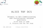 CERN, 2007-03-06O.Pinazza: ALICE TOF DCS1 ALICE TOF DCS Answers to DCS Commissioning and Installation related questions ALICE week at CERN O. Pinazza and.