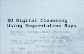 3D Digital Cleansing Using Segmentation Rays Authors: Sarang Lakare, Ming Wan, Mie Sato and Arie Kaufman Source: In Proceedings of the IEEE Visualization.