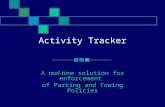 Activity Tracker A real-time solution for enforcement of Parking and Towing Policies.