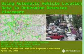 1 Using Automatic Vehicle Location Data to Determine Detector Placement Robert L. Bertini, Christopher Monsere, Michael Wolfe and Mathew Berkow Portland.