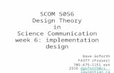 SCOM 5056 Design Theory in Science Communication week 6: implementation design Dave Goforth FA377 (Fraser) 705-675-1151 ext 2316 dgoforth@cs. laurentian.ca.