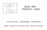 Instructor: Alexander Stoytchev alexs/classes/ CprE 281: Digital Logic.