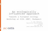 An ecologically influenced approach Towards a European ecology Workshop at ECDL 2007, Budapest R. John Robertson, Repositories Research Officer JISCCETIS.