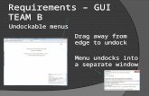 Requirements – GUI TEAM B Undockable menus Drag away from edge to undock Menu undocks into a separate window.