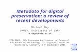 Metadata for digital preservation: a review of recent developments Michael Day UKOLN, University of Bath m.day@ukoln.ac.uk ECDL2001, 5th European Conference.