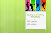 Living a Healthy Lifestyle Presented By: Joelle Del Monte Marla Fulton Racquel Praino.