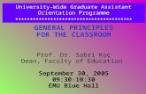 GENERAL PRINCIPLES FOR THE CLASSROOM Prof. Dr. Sabri Koç Dean, Faculty of Education September 30, 2005 09:30-10:30 EMU Blue Hall University-Wide Graduate.