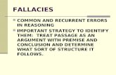 FALLACIES COMMON AND RECURRENT ERRORS IN REASONING IMPORTANT STRATEGY TO IDENTIFY THEM: TREAT PASSAGE AS AN ARGUMENT WITH PREMISE AND CONCLUSION AND DETERMINE.