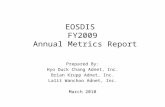 EOSDIS FY2009 Annual Metrics Report Prepared By: Hyo Duck Chang Adnet, Inc. Brian Krupp Adnet, Inc. Lalit Wanchoo Adnet, Inc. March 2010.