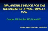IMPLANTABLE DEVICE FOR THE TREATMENT OF ATRIAL FIBRILLATION IMPLANTABLE DEVICE FOR THE TREATMENT OF ATRIAL FIBRILLATION Cooper JM,Katcher MS,Orlov MV NEJM,2002,346(26)