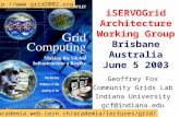 ISERVOGrid Architecture Working Group Brisbane Australia June 5 2003 Geoffrey Fox Community Grids Lab Indiana University gcf@indiana.edu