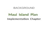 BACKGROUND Maui Island Plan Implementation Chapter.