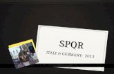 SPQR ITALY & GERMANY: 2013. CHAPERONES Michelle Shupp, Group Leader Monica Shirey, Assistant Group Leader Tim Goebl, Assistant Group Leader One Chaperone.