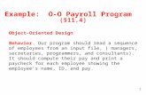 Example: O-O Payroll Program (§11.4) Object-Oriented Design Behavior. Our program should read a sequence of employees from an input file, ( managers, secretaries,