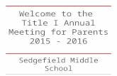 Welcome to the Title I Annual Meeting for Parents 2015 - 2016 Sedgefield Middle School.