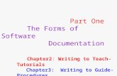 Part One The Forms of Software Documentation Chapter2: Writing to Teach- Tutorials Chapter3: Writing to Guide- Procedures Chapter4 : Writing to Support-