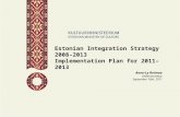 Estonian Integration Strategy 2008–2013 Implementation Plan for 2011–2013 Anne-Ly Reimaa Undersecretary September 16th, 2011.