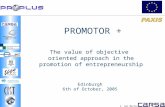 F. San Martin Edinburgh 6th of October, 2005 PROMOTOR + The value of objective oriented approach in the promotion of entrepreneurship.
