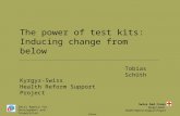 Swiss Agency for Development and Cooperation Swiss Red Cross Kyrgyz-Swiss Health Reform Support Project Tobias Schüth The power of test kits: Inducing.