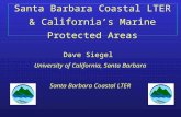 Santa Barbara Coastal LTER & California’s Marine Protected Areas Dave Siegel University of California, Santa Barbara Santa Barbara Coastal LTER.