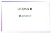 Robotic Chapter 8. Artificial IntelligenceChapter 72 Robotic 1) Robotics is the intelligent connection of perception action. 2) A robotic is anything.
